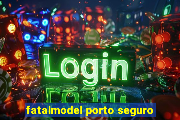 fatalmodel porto seguro